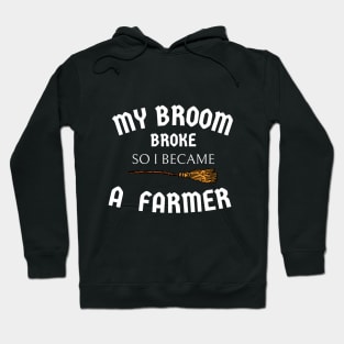 my broom broke so I became a farmer Hoodie